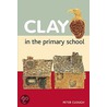 Clay in the Primary School by Peter Clough