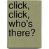 Click, Click, Who's There?
