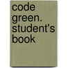 Code Green. Student's Book by Rosemary Aravanis