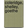 Coleridge, Shelley, Goethe door George Henry Calvert