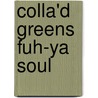 Colla'd Greens Fuh-Ya Soul door J.P. Ransom