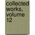 Collected Works, Volume 12