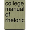 College Manual of Rhetoric by Charles Sears Baldwin