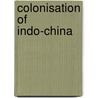 Colonisation of Indo-China door Joseph Chailley-Bert