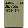 Comanche 06. Rote Rebellen door Wm R. Greg