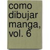 Como Dibujar Manga, Vol. 6 door Society for the Study of Manga Technique