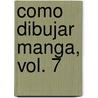 Como Dibujar Manga, Vol. 7 door Society for the Study of Manga Technique