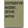 Conserve Water, Drink Wine door Ron S. Jackson