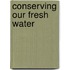 Conserving Our Fresh Water