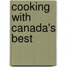 Cooking With Canada's Best door Karen Dubrofsky