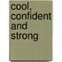 Cool, Confident and Strong