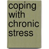 Coping with Chronic Stress door Benjamin H. Gottlieb