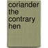 Coriander the Contrary Hen