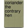 Coriander the Contrary Hen door Dori J. Chaconas