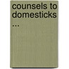Counsels To Domesticks ... door Garth Owen