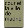 Cour Et La Ville de Madrid door Onbekend