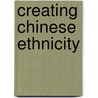 Creating Chinese Ethnicity door Emily Honig
