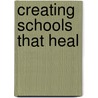 Creating Schools That Heal by Lesley Koplow