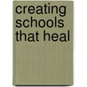Creating Schools That Heal door Lesley Koplow