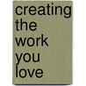 Creating the Work You Love door Rick Jarow