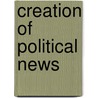 Creation Of Political News door James Stanyer