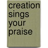 Creation Sings Your Praise door Annabel Shilson-Thomas