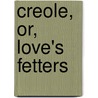 Creole, Or, Love's Fetters by Shirley Brooks