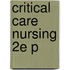 Critical Care Nursing 2e P