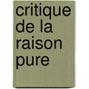 Critique de La Raison Pure door Immanual Kant