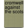 Cromwell Against the Scots door John D. Grainger