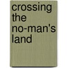 Crossing The No-Man's Land door Judy Gahagan