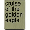 Cruise of the Golden Eagle by John Phillips Reynolds