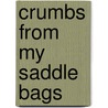 Crumbs From My Saddle Bags by Elnathan Corrington Gavitt