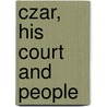 Czar, His Court And People door Onbekend