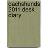Dachshunds 2011 Desk Diary door Onbekend