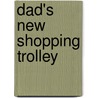 Dad's New Shopping Trolley by Jill Atkins