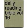 Daily Reading Bible Vol 16 by Unknown