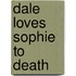 Dale Loves Sophie To Death