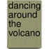 Dancing Around The Volcano