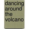Dancing Around The Volcano by Guy Kettelhack