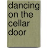 Dancing on the Cellar Door door Harrington David Campbell