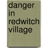 Danger in Redwitch Village