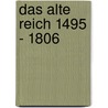 Das Alte Reich 1495 - 1806 by Axel Gotthard