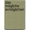 Das Mögliche ermöglichen door Onbekend
