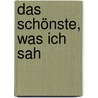 Das Schönste, was ich sah door Asta Scheib