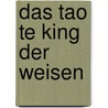 Das Tao Te King der Weisen by William Martin