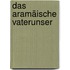 Das aramäische Vaterunser