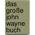 Das große John Wayne Buch