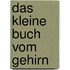 Das kleine Buch vom Gehirn
