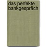 Das perfekte Bankgespräch door Winfried Kaiser